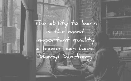 leadership quotes the ability to learn is the most important quality a leader can have sheryl sandberg wisdom quotes